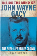 Brad Hunter - Inside The Mind Of John-Wayne Gacy : The Real-Life Clown Killer