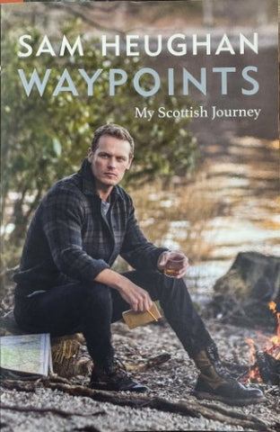 Sam Heughan - Waypoints : My Scottish Journey