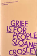 Sloane Crosley - Grief Is For People