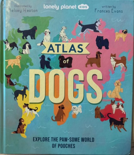 Lonely Planet Kids - Atlas Of Dogs (Hardcover)