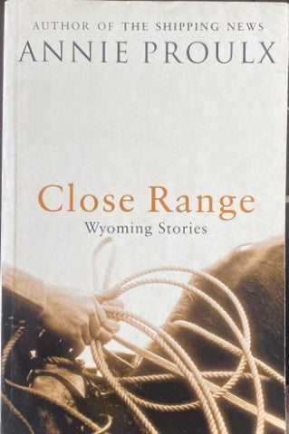 Annie Proulx - Close Range : Wyoming Stories