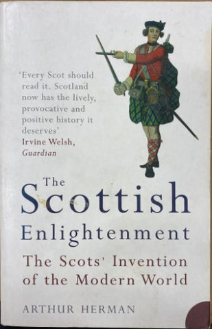 Arthur Herman - The Scottish Enlightenment : The Scots' Invention Of The Modern World