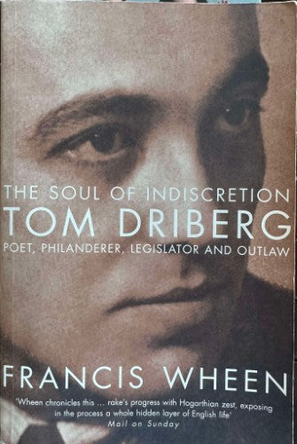 Francis Wheen - The Soul Of Indiscretion - Tom Driberg : Poet, Philanderer, Legislator & Outlaw