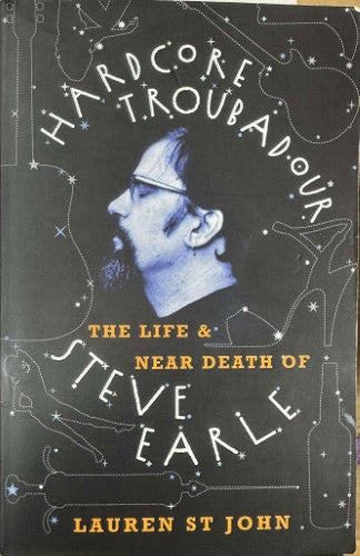 Lauren St John - Hardcore Troubadour : The Life & Near Death OF Steve Earle