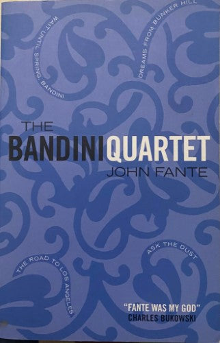 John Fante - The Bandini Quartet : Wait Until Spring, Bandini: The Road to Los Angeles: Ask the Dust: Dreams from Bunker Hill