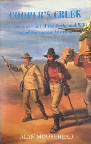 Alan Moorehead - Cooper's Creek :  Burke & Wills Expedition Across Australia