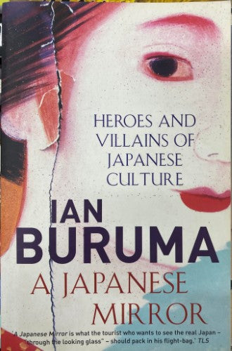 Ian Buruma - A Japanese Mirror : Heroes & Villains Of Japanese Culture