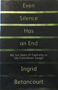 Ingrid Betancourt - Even Silence Has An End