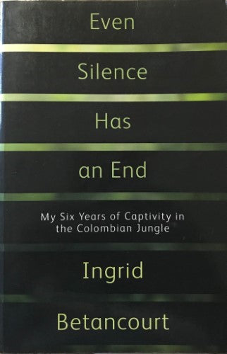 Ingrid Betancourt - Even Silence Has An End