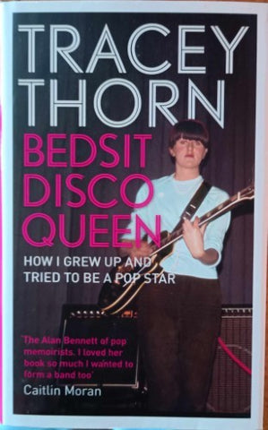 Tracey Thorn - Bedsit Disco Queen : How I Grew Up & Tried To Be A Pop Star (Hardcover)