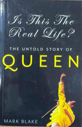 Mark Blake - Is This The Real Life ? : The Untold Story Of Queen