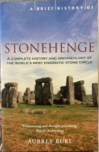 Aubrey Burl - Stonehenge : A Complete History And Archaeology Of The Worlds Most Enigmatic Stone  Circle
