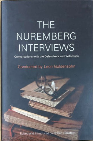 Leon Goldensohn - The Nuremburg Interviews : Conversations With The Defendants & Witnesses (Hardcover)