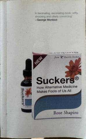 Rose Shapiro - Suckers : How Alternative Medicine Makes Fools Of Us All