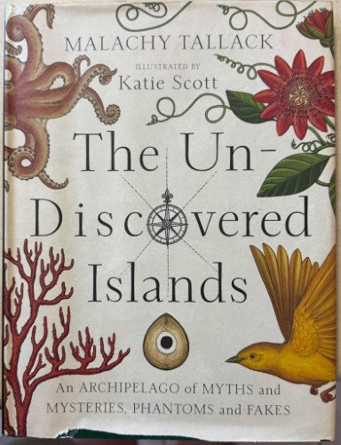 Mallachy Tallack / Katie Scott - The Un-Discovered Islands - An Archpelago Of Myths & Mysteries, Phantoms And Fakes (Hardcover)