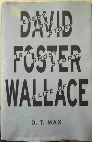David Foster Wallace - Every Love Story Is A Ghost Story : A Life Of (Hardcover)