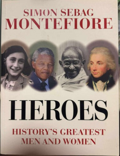Simon Sebag Montefiore - Heroes : History's Greatest Men & Women