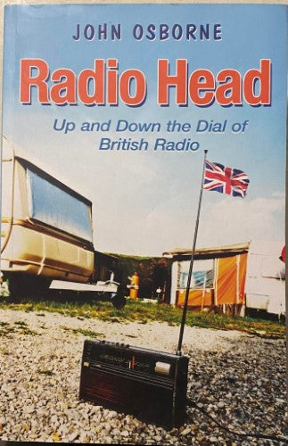 John Osborne - Radio Head : Up & Down The Dial Of British Radio