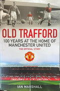 Ian Marshall - Old Trafford : 100 Years At The Home Of Manchester United