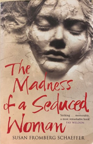 Susan Fromberg Schaeffer - The Madness Of A Seduced Woman