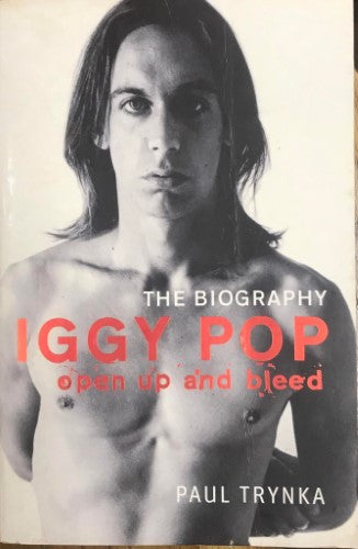Paul Trynka - Iggy Pop : Open up and Bleed
