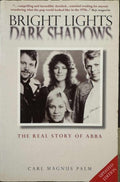 Carl Magnus Palm - Bright Lights, Dark Shadows : The Real Story Of ABBA