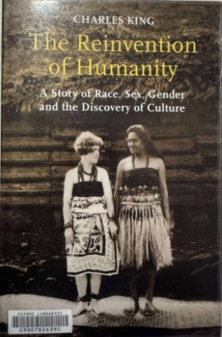 Charles King - The Reinvention Of Humanity : Race, Sex, Gender & The Discvovery Of Culture