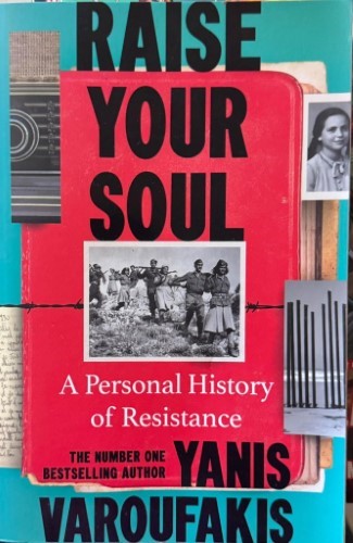 Yanis Varoufakis - Raise Your Soul - A Personal History Of Resistance