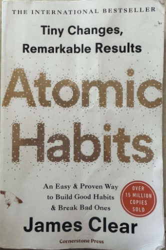 James Clear - Atomic Habits - Tiny Changes. Remarkable Results