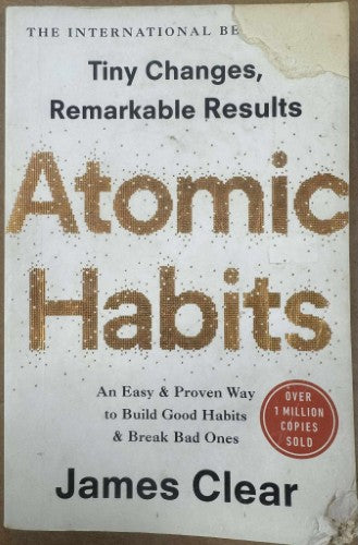 James Clear - Atomic Habits - Tiny Changes. Remarkable Results