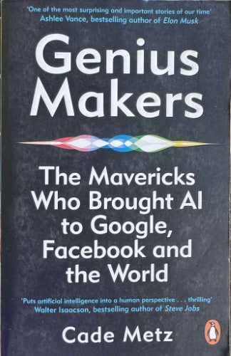Cade Metz - Genius Makers : The Mavericks Who Brought AI To Google, Facebook & The World