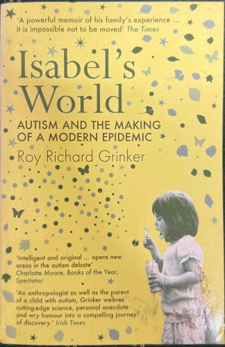 Roy Grinker - Isabel's World : Autism & The Making Of A Modern Epidemic