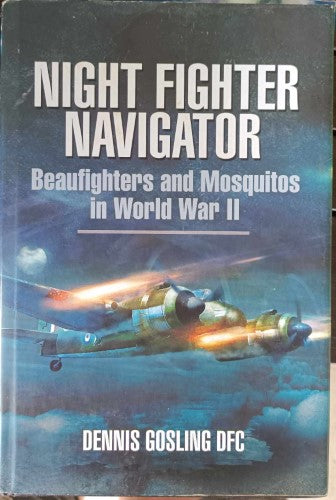 Dennis Gosling - Night Fighter Navigator : Beaufighters & Mosquitoes In WWII (Hardcover)