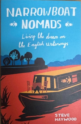 Steve Haywood - Narrowboat Nomads : Exchanging Life On Land For The UK's Waterways