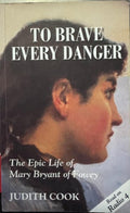 Judith Cook - To Brave Every Danger - The Epic Life Of Highwaywoman Mary Bryant Of Fowey