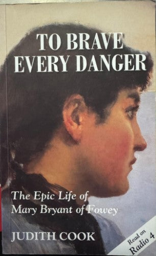 Judith Cook - To Brave Every Danger - The Epic Life Of Highwaywoman Mary Bryant Of Fowey