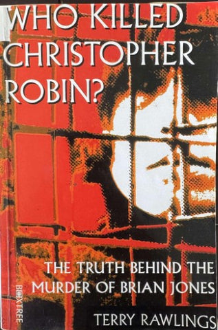 Terry Rawlings - Who Killed Christopher Robin? The Truth Behind The Murder Of Brian Jones