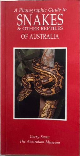 Gerry Swan - Snakes & Other Reptiles Of Australia - A Photographic Guide