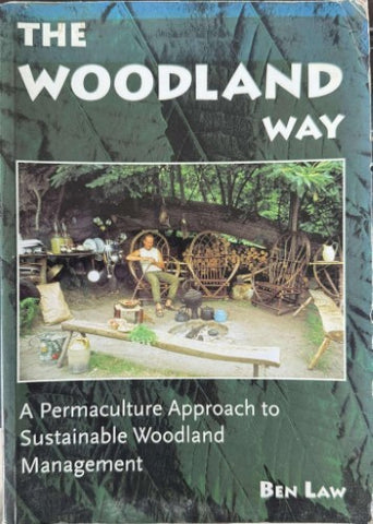 Ben Law - The Woodland Way : A Permaculture Approach To Sustainable Woodland Management