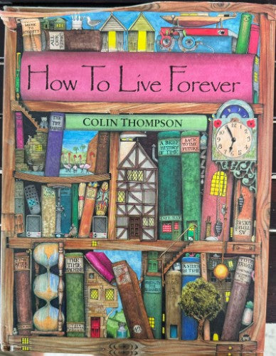 Colin Thompson - How To Live Forever (Hardcover)