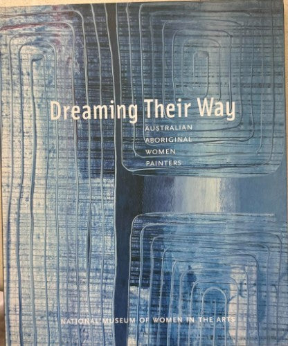 Dreaming Their Way : Australian Aboriginal Women Painters