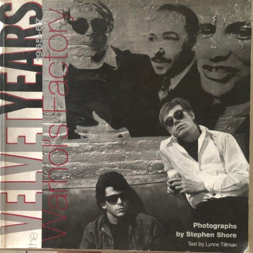 Lynne Tilman / Stephen Shore - The Velvet Years : Warhol's Factory 1965-67