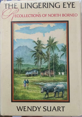 Wendy Suart - The Lingering Eye - Recollections Of North Borneo (Hardcover)