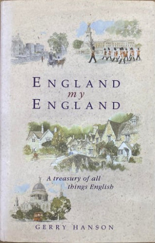 Gerry Hanson - England My England : A Treasury Of All Things English (Hardcover)