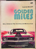 Clinton Walker - Golden Miles : Sex, Speed & The Australian Muscle Car