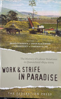 Bradley Bowden (w/ Others) (Editors) - Work & Strife In Paradise : Labour Relations In Queensland 1859- 2009