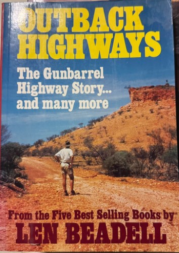 Len Beadell - Outback Highways : The Gunbarrel Highway Story & Many More