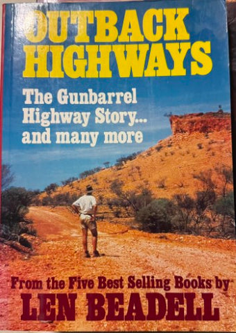 Len Beadell - Outback Highways : The Gunbarrel Highway Story & Many More