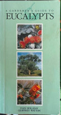 Ivan Holliday / Geoffrey Watton - A Gardener's Guide To Eucalypts