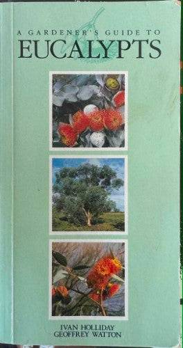 Ivan Holliday / Geoffrey Watton - A Gardener's Guide To Eucalypts